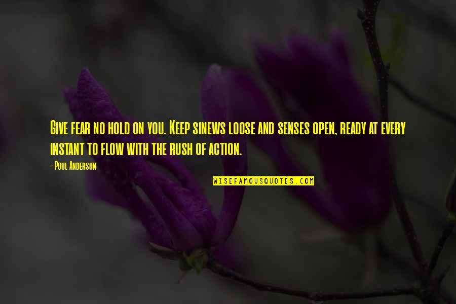 Bhindi Do Pyaza Quotes By Poul Anderson: Give fear no hold on you. Keep sinews Bhindi Do Pyaza Quotes By Poul Anderson: Give fear no hold on you. Keep sinews