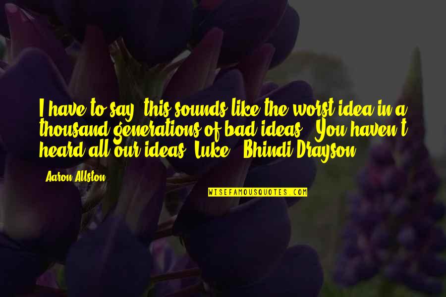 Bhindi Quotes By Aaron Allston: I have to say, this sounds like the