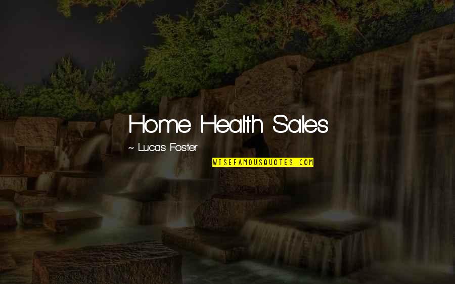 Bhindranwale Quotes By Lucas Foster: Home Health Sales