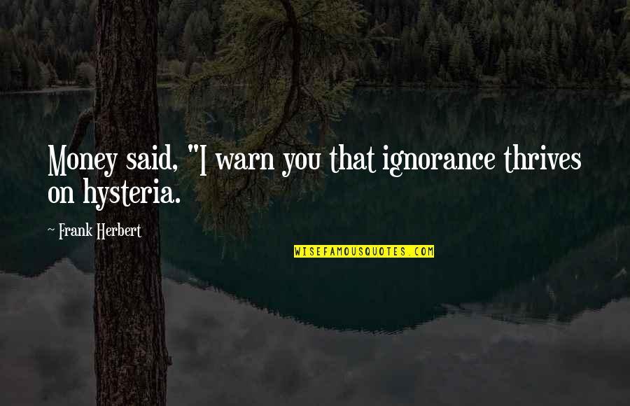 Bhinneka Travel Quotes By Frank Herbert: Money said, "I warn you that ignorance thrives Bhinneka Travel Quotes By Frank Herbert: Money said, "I warn you that ignorance thrives
