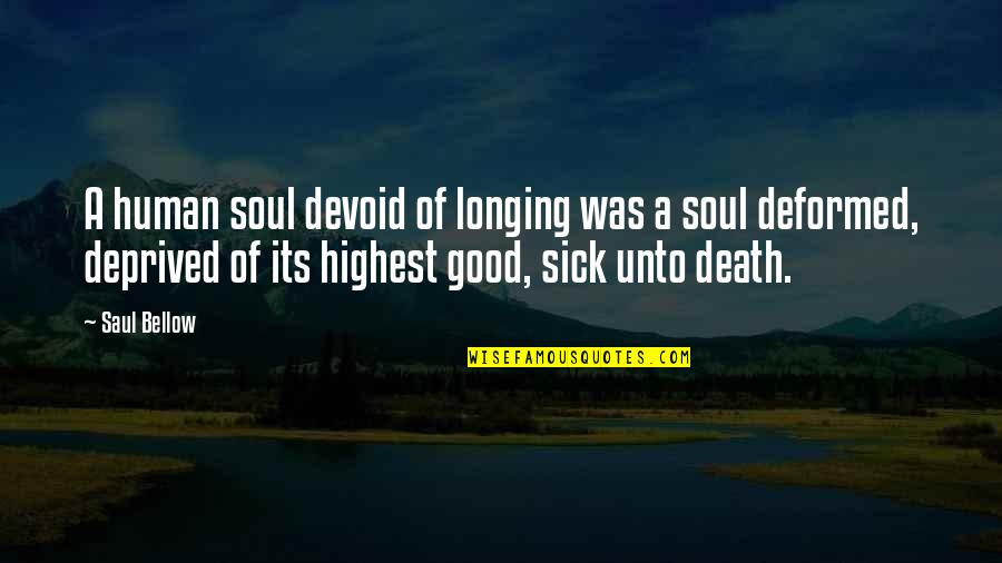 Bhisham Bhasin Quotes By Saul Bellow: A human soul devoid of longing was a Bhisham Bhasin Quotes By Saul Bellow: A human soul devoid of longing was a