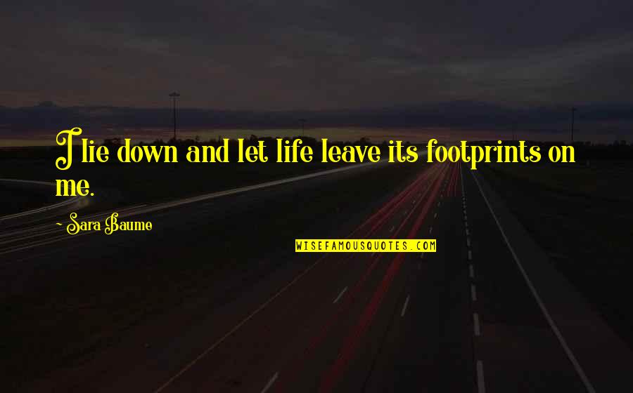 Bhisham Sahni Quotes By Sara Baume: I lie down and let life leave its