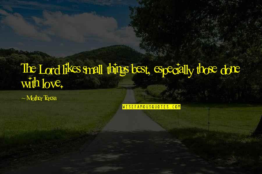 Bhitai Quotes By Mother Teresa: The Lord likes small things best, especially those