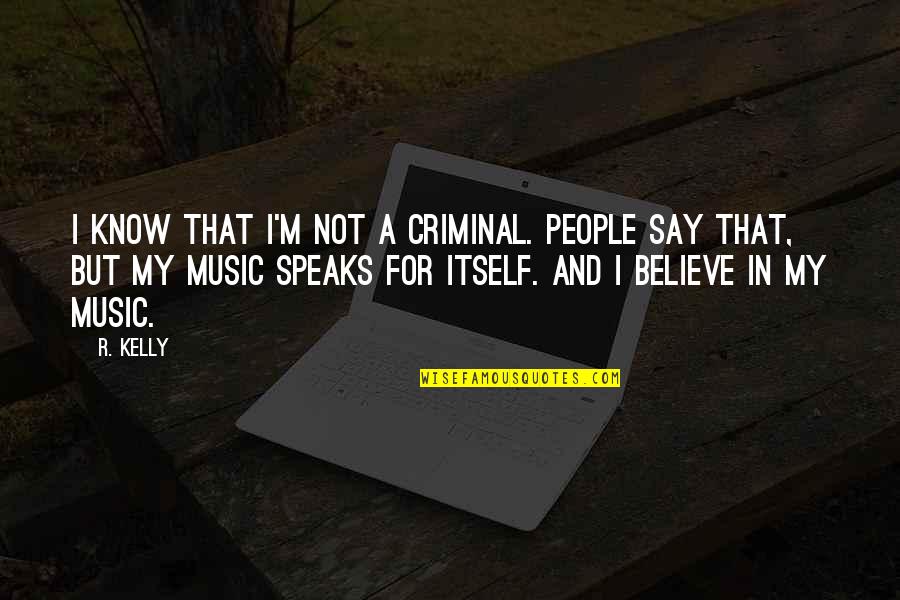 Bhknf Quotes By R. Kelly: I know that I'm not a criminal. People