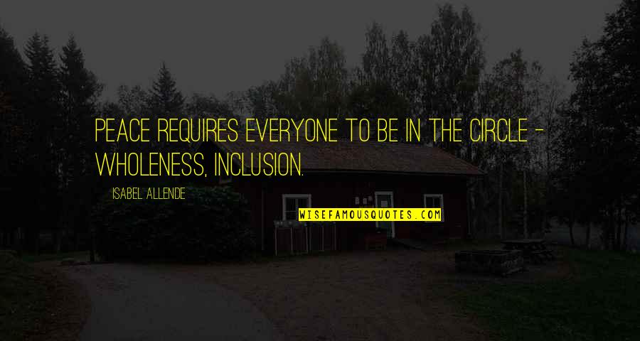 Bhnd Quotes By Isabel Allende: Peace requires everyone to be in the circle Bhnd Quotes By Isabel Allende: Peace requires everyone to be in the circle