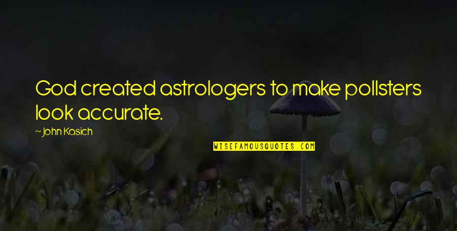 Bho Stock Quotes By John Kasich: God created astrologers to make pollsters look accurate.