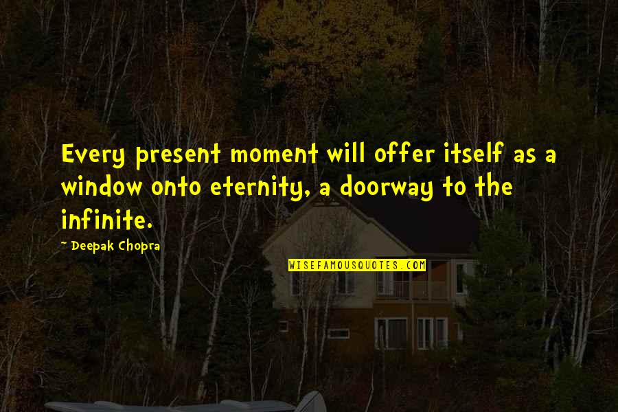 Bhoga Quotes By Deepak Chopra: Every present moment will offer itself as a