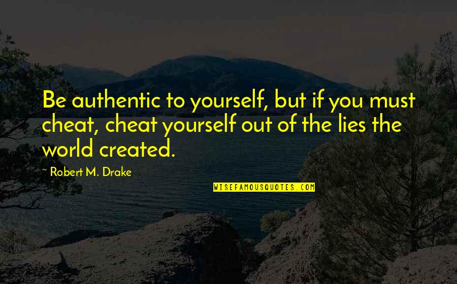 Bhogal Quotes By Robert M. Drake: Be authentic to yourself, but if you must