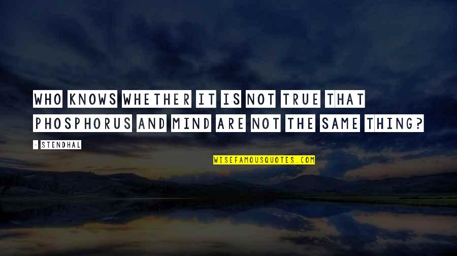 Bhogalli Quotes By Stendhal: Who knows whether it is not true that