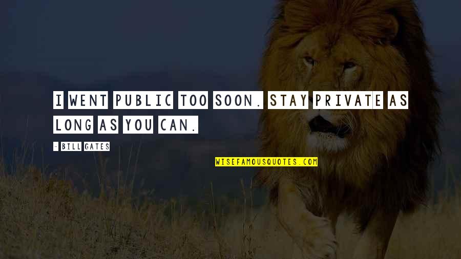 Bhogi 2014 Quotes By Bill Gates: I went public too soon. Stay private as