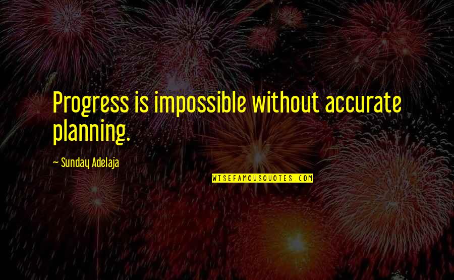 Bhogi 2015 Quotes By Sunday Adelaja: Progress is impossible without accurate planning.