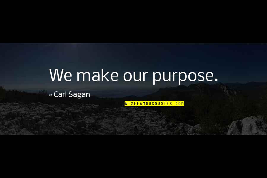 Bhogi Pongal Quotes By Carl Sagan: We make our purpose.