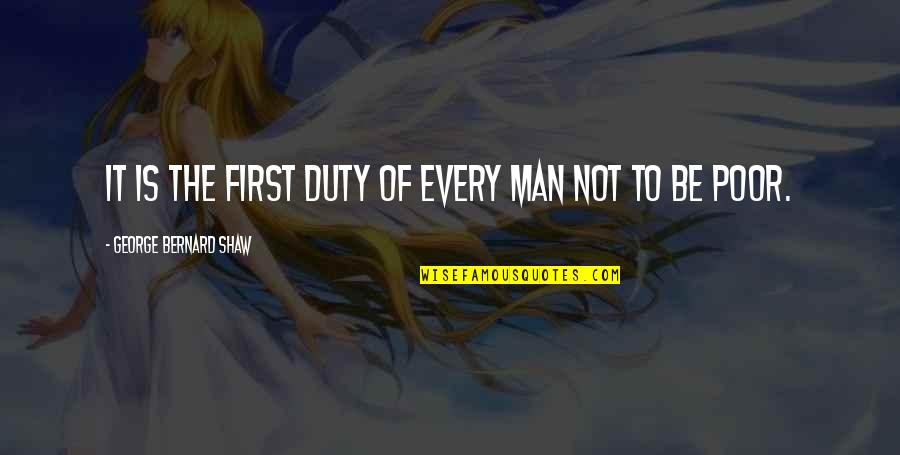Bhojak Rajya Quotes By George Bernard Shaw: It is the first duty of every man