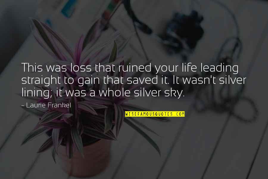 Bhojak Rajya Quotes By Laurie Frankel: This was loss that ruined your life leading