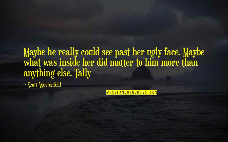 Bhojraj India Quotes By Scott Westerfeld: Maybe he really could see past her ugly