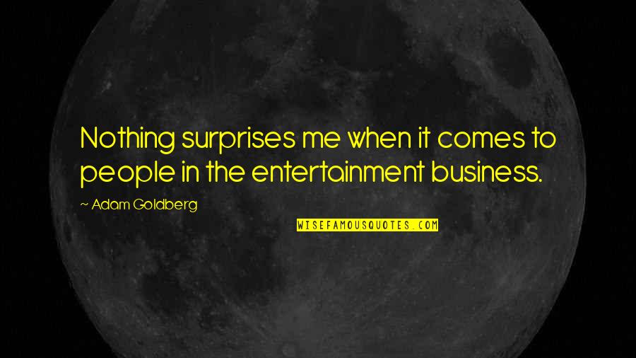 Bhola Bhandari Quotes By Adam Goldberg: Nothing surprises me when it comes to people