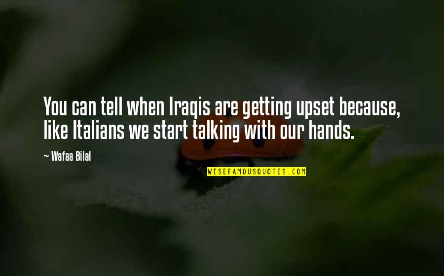 Bhola Bhandari Quotes By Wafaa Bilal: You can tell when Iraqis are getting upset Bhola Bhandari Quotes By Wafaa Bilal: You can tell when Iraqis are getting upset