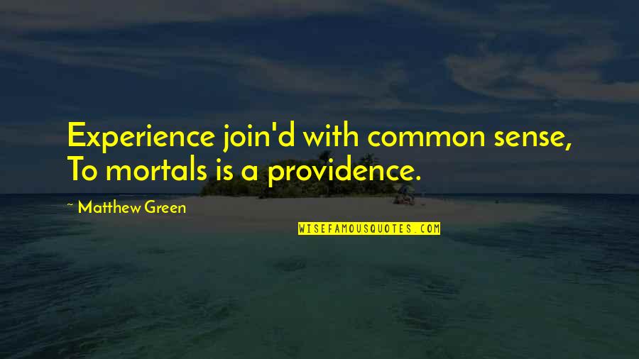 Bhole Quotes By Matthew Green: Experience join'd with common sense, To mortals is