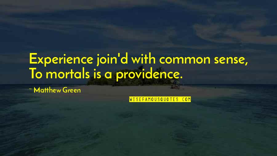 Bhole Quotes By Matthew Green: Experience join'd with common sense, To mortals is Bhole Quotes By Matthew Green: Experience join'd with common sense, To mortals is