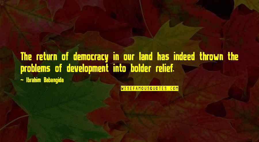 Bhool Ja Quotes By Ibrahim Babangida: The return of democracy in our land has