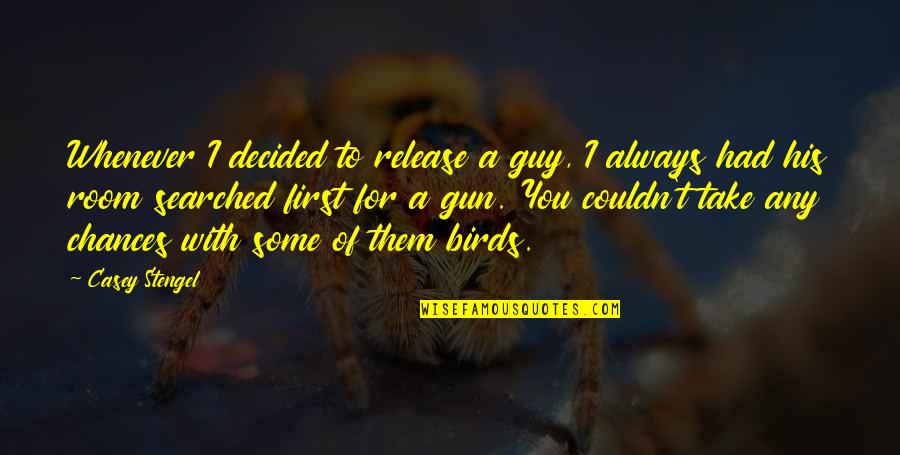 Bhoopadathil Quotes By Casey Stengel: Whenever I decided to release a guy, I
