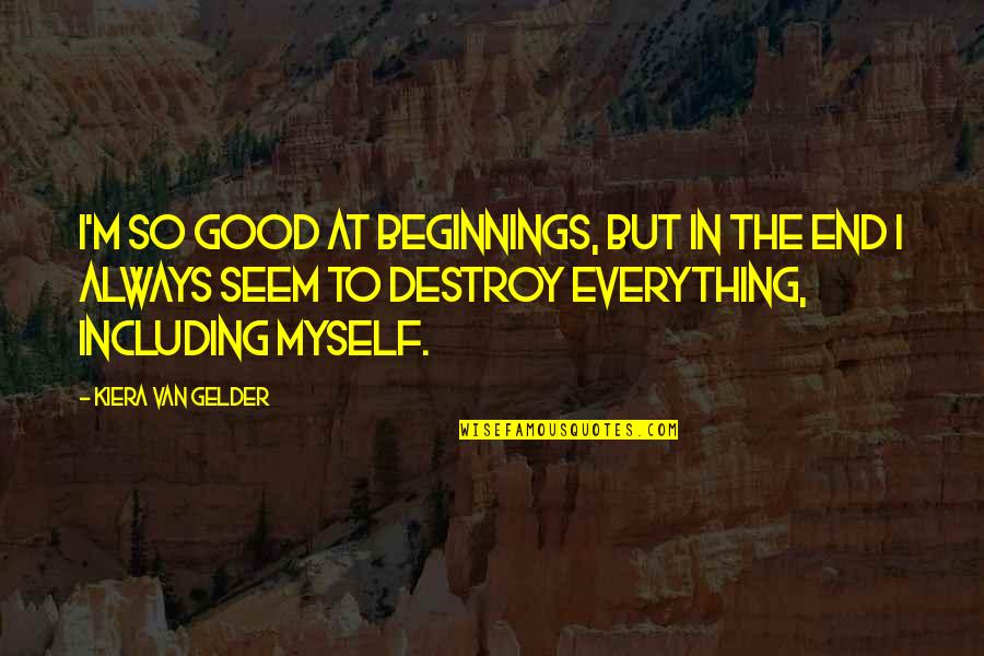 Bhoopadathil Quotes By Kiera Van Gelder: I'm so good at beginnings, but in the