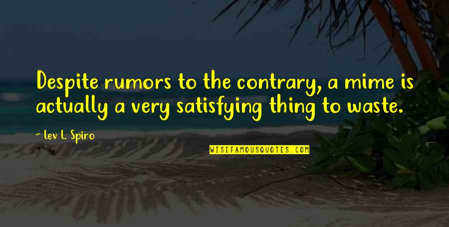 Bhopali Shalwar Quotes By Lev L. Spiro: Despite rumors to the contrary, a mime is
