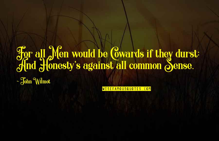 Bhopali Song Quotes By John Wilmot: For all Men would be Cowards if they