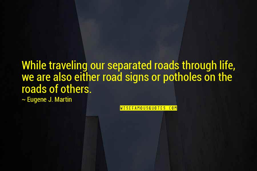 Bhosale Nagar Quotes By Eugene J. Martin: While traveling our separated roads through life, we Bhosale Nagar Quotes By Eugene J. Martin: While traveling our separated roads through life, we