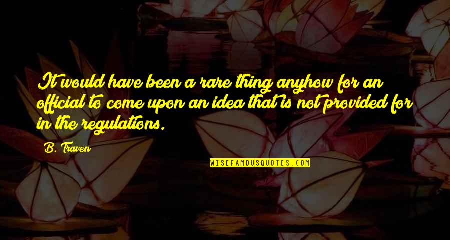 Bhosale Status Quotes By B. Traven: It would have been a rare thing anyhow Bhosale Status Quotes By B. Traven: It would have been a rare thing anyhow