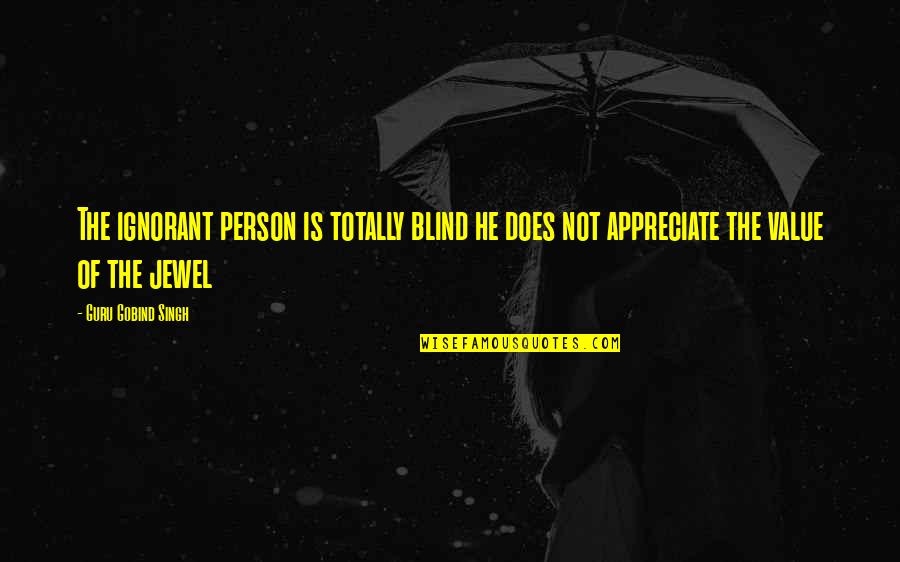 Bhosale Status Quotes By Guru Gobind Singh: The ignorant person is totally blind he does Bhosale Status Quotes By Guru Gobind Singh: The ignorant person is totally blind he does