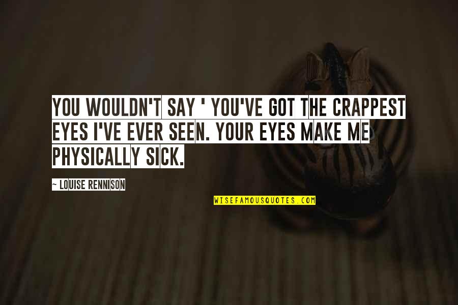 Bhosale Status Quotes By Louise Rennison: You wouldn't say ' You've got the crappest Bhosale Status Quotes By Louise Rennison: You wouldn't say ' You've got the crappest