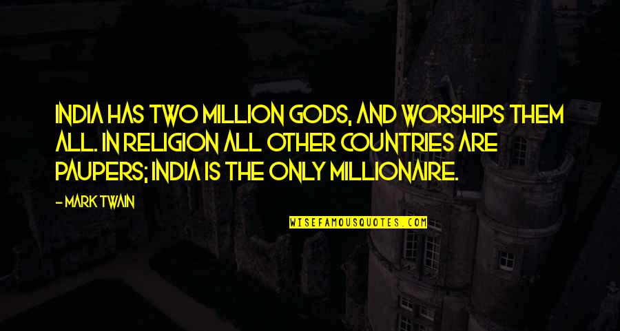 Bhosla Quotes By Mark Twain: India has two million gods, and worships them Bhosla Quotes By Mark Twain: India has two million gods, and worships them