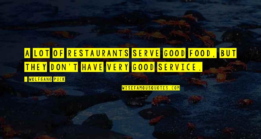 Bhosle Cast Quotes By Wolfgang Puck: A lot of restaurants serve good food, but