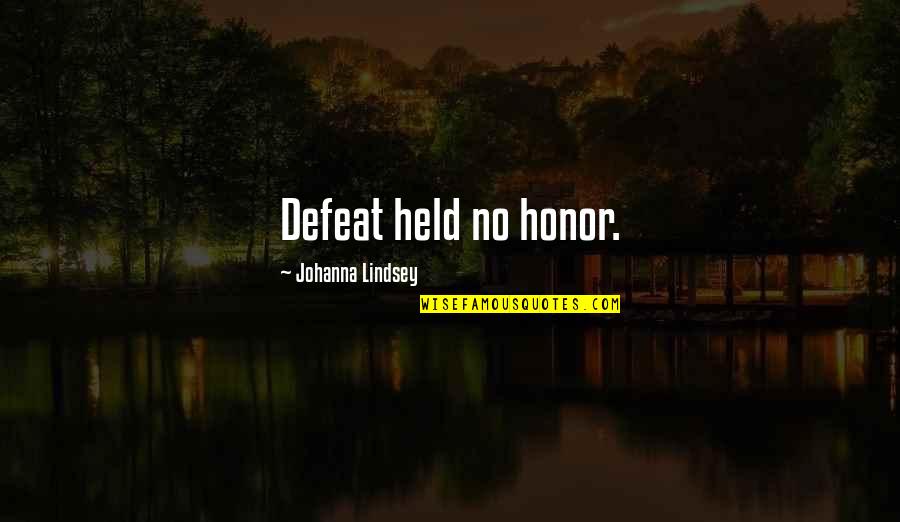Bhosle Quotes By Johanna Lindsey: Defeat held no honor.