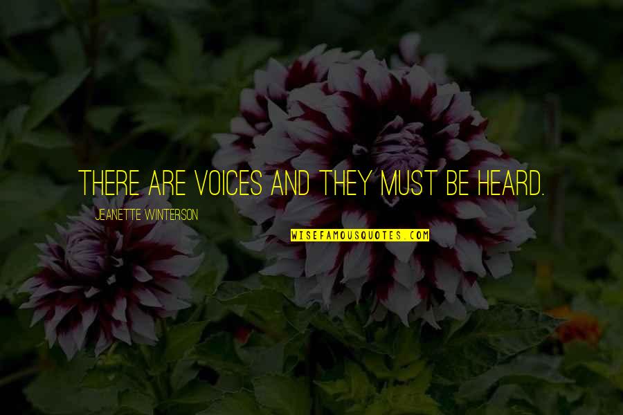 Bhotu Shah Quotes By Jeanette Winterson: There are voices and they must be heard.
