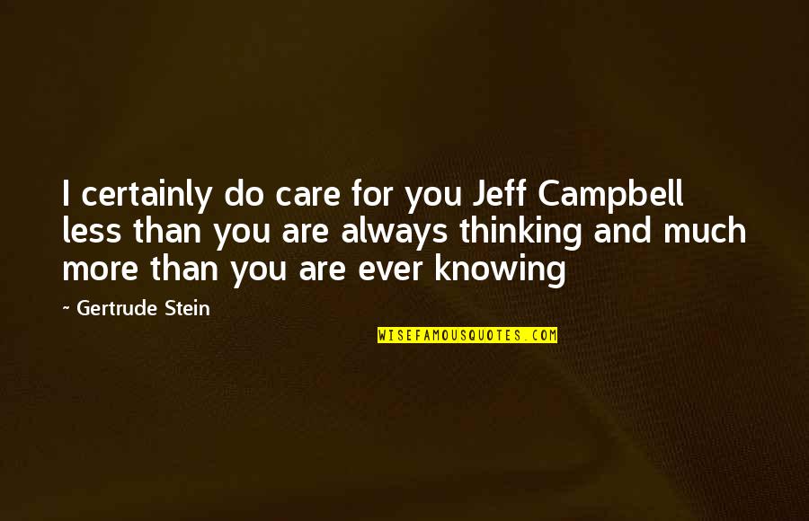 Bhowani Junction Quotes By Gertrude Stein: I certainly do care for you Jeff Campbell Bhowani Junction Quotes By Gertrude Stein: I certainly do care for you Jeff Campbell