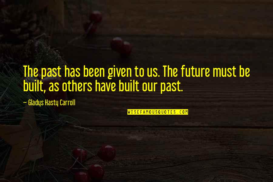 Bhowmick Corp Quotes By Gladys Hasty Carroll: The past has been given to us. The
