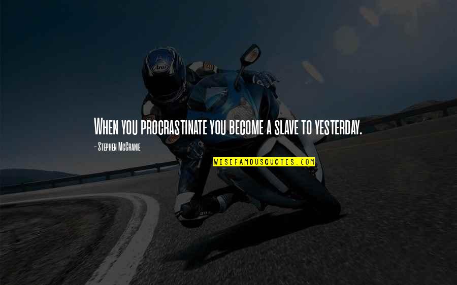 Bhowmick Corp Quotes By Stephen McCranie: When you procrastinate you become a slave to
