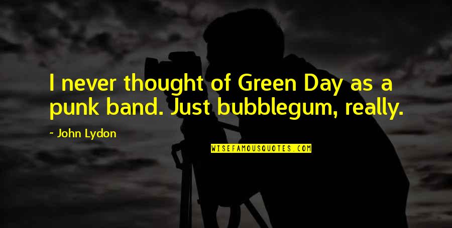 Bhowmik Medical Practice Quotes By John Lydon: I never thought of Green Day as a