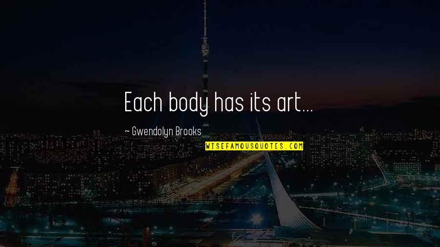 Bhp Asx Quotes By Gwendolyn Brooks: Each body has its art...