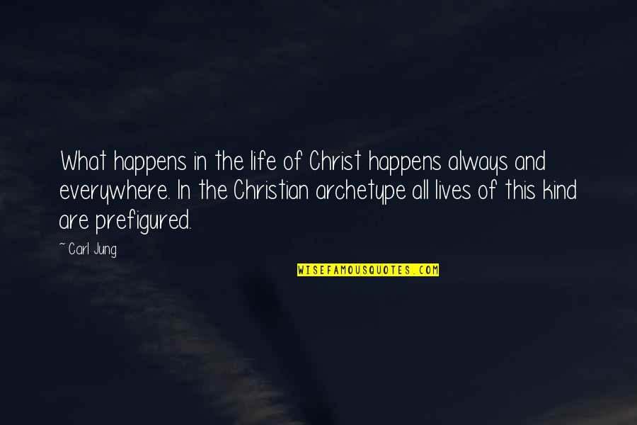 Bhriders Quotes By Carl Jung: What happens in the life of Christ happens