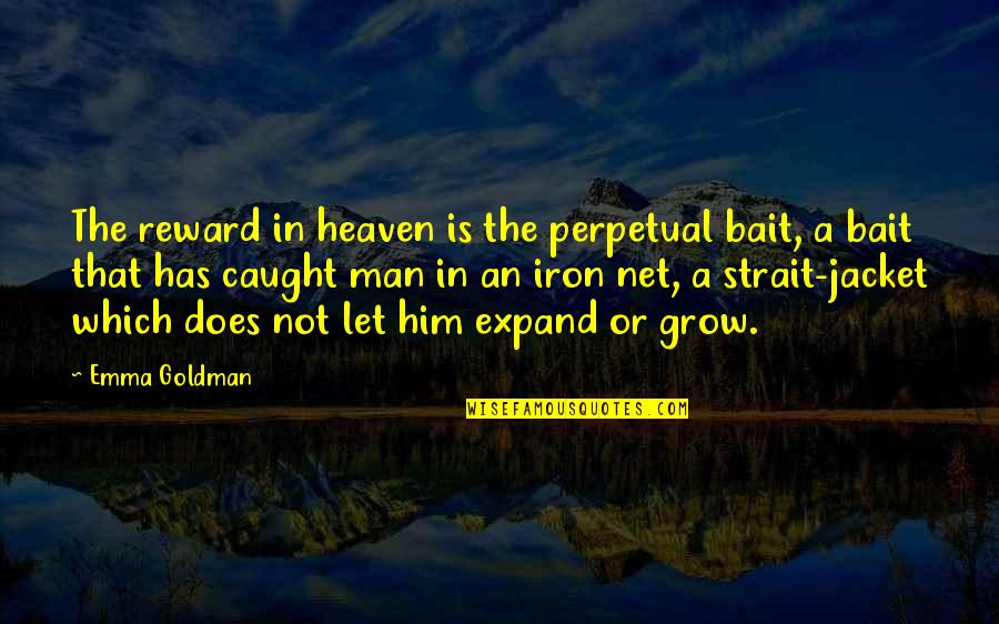 Bhs Quote Quotes By Emma Goldman: The reward in heaven is the perpetual bait, Bhs Quote Quotes By Emma Goldman: The reward in heaven is the perpetual bait,