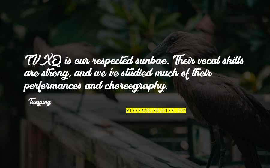 Bhubaneswar Quotes By Taeyang: TVXQ is our respected sunbae. Their vocal skills Bhubaneswar Quotes By Taeyang: TVXQ is our respected sunbae. Their vocal skills