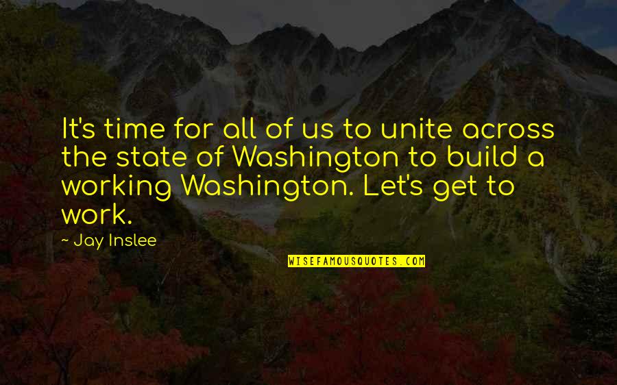 Bhudeb Chakravarti Quotes By Jay Inslee: It's time for all of us to unite Bhudeb Chakravarti Quotes By Jay Inslee: It's time for all of us to unite