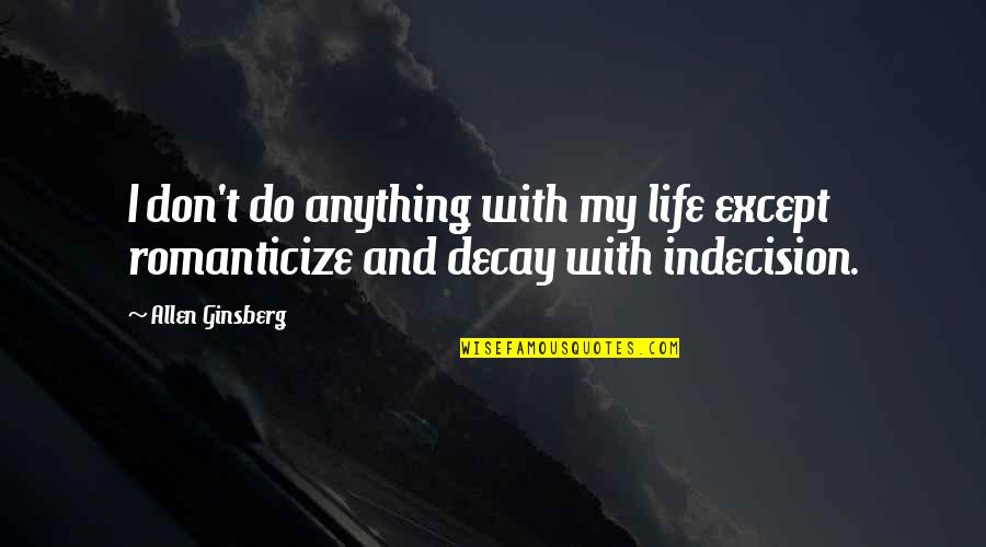 Bhujbal Chagan Quotes By Allen Ginsberg: I don't do anything with my life except