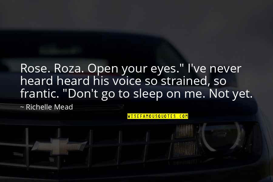 Bhul Jao Quotes By Richelle Mead: Rose. Roza. Open your eyes." I've never heard Bhul Jao Quotes By Richelle Mead: Rose. Roza. Open your eyes." I've never heard