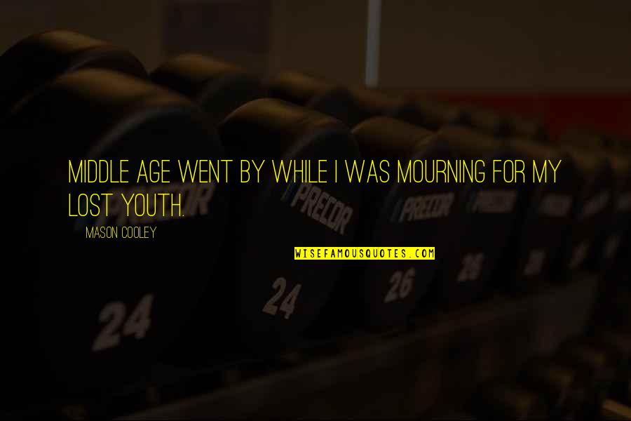 Bhullar Boutique Quotes By Mason Cooley: Middle age went by while I was mourning