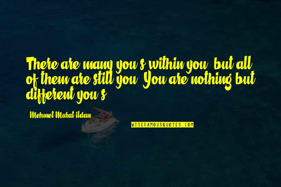 Bhullar Brothers Quotes By Mehmet Murat Ildan: There are many you's within you, but all Bhullar Brothers Quotes By Mehmet Murat Ildan: There are many you's within you, but all