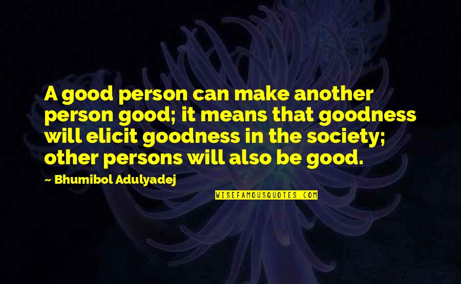 Bhumibol Adulyadej Quotes By Bhumibol Adulyadej: A good person can make another person good; Bhumibol Adulyadej Quotes By Bhumibol Adulyadej: A good person can make another person good;